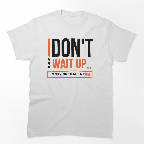Item preview, Funny Strava Gift for Cyclists and Runners - Don't Wait Up! I'm Trying To Get a KOM | Motivational designed and sold by BMLprint ⭐⭐⭐⭐⭐.