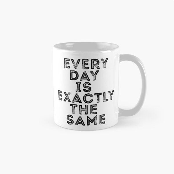 Item preview, Every Day Is Exactly The Same BLACK Letter Design designed and sold by Peter Stawicki.