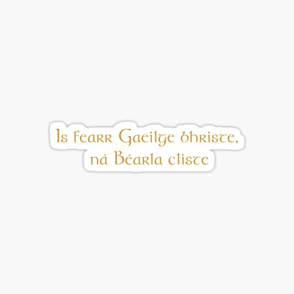 Item preview, Is miedor Gaeilge bhriste, ná Béarla cliste Frase irlandesa designed and sold by liamwhx.