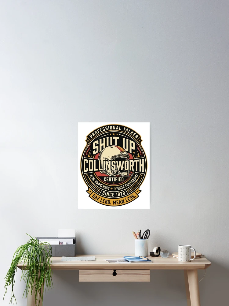 Thumbnail 2 of 3, Poster, Shut-Up-Collinsworth designed and sold by world+167.
