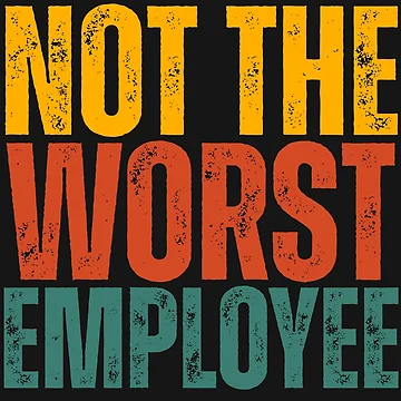 Artwork thumbnail, Funny Not The Worst Employee by legendaryskins