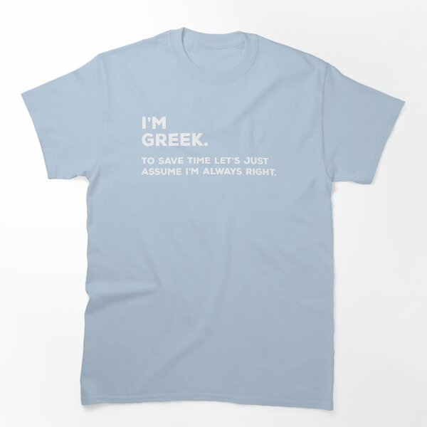 Aperçu de l'œuvre Je suis grec pour gagner du temps, partons du principe que j'ai toujours raison créée et vendue par teesaurus.