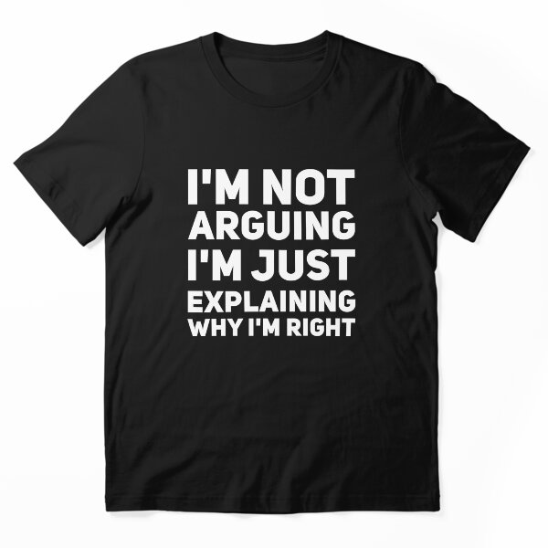 Aperçu de l'œuvre Je ne discute pas Je vais simplement expliquer pourquoi j'ai raison créée et vendue par Captain Mood.