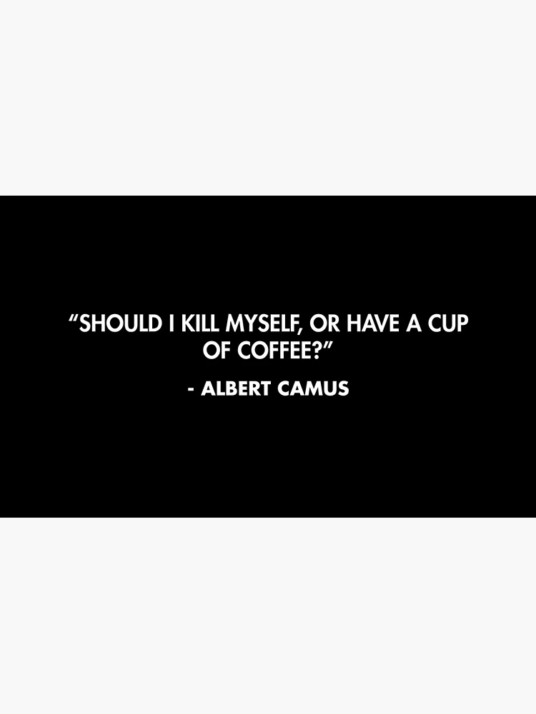 Thumbnail 6 of 6, Coffee Mug, “Should I kill myself, or have a cup of coffee?” - Albert Camus designed and sold by AlanPun.