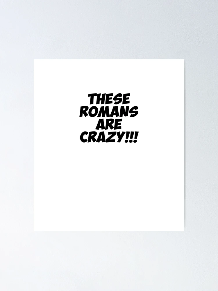 Thumbnail 1 of 3, Poster, These Romans are Crazy!!! designed and sold by BrxkenArrow.