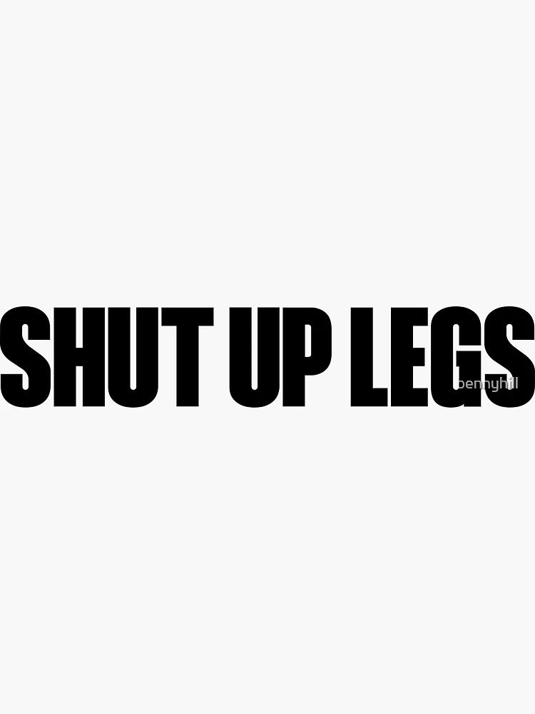 Thumbnail 3 of 3, Sticker, SHUT UP LEGS designed and sold by Benny Hill Designs.