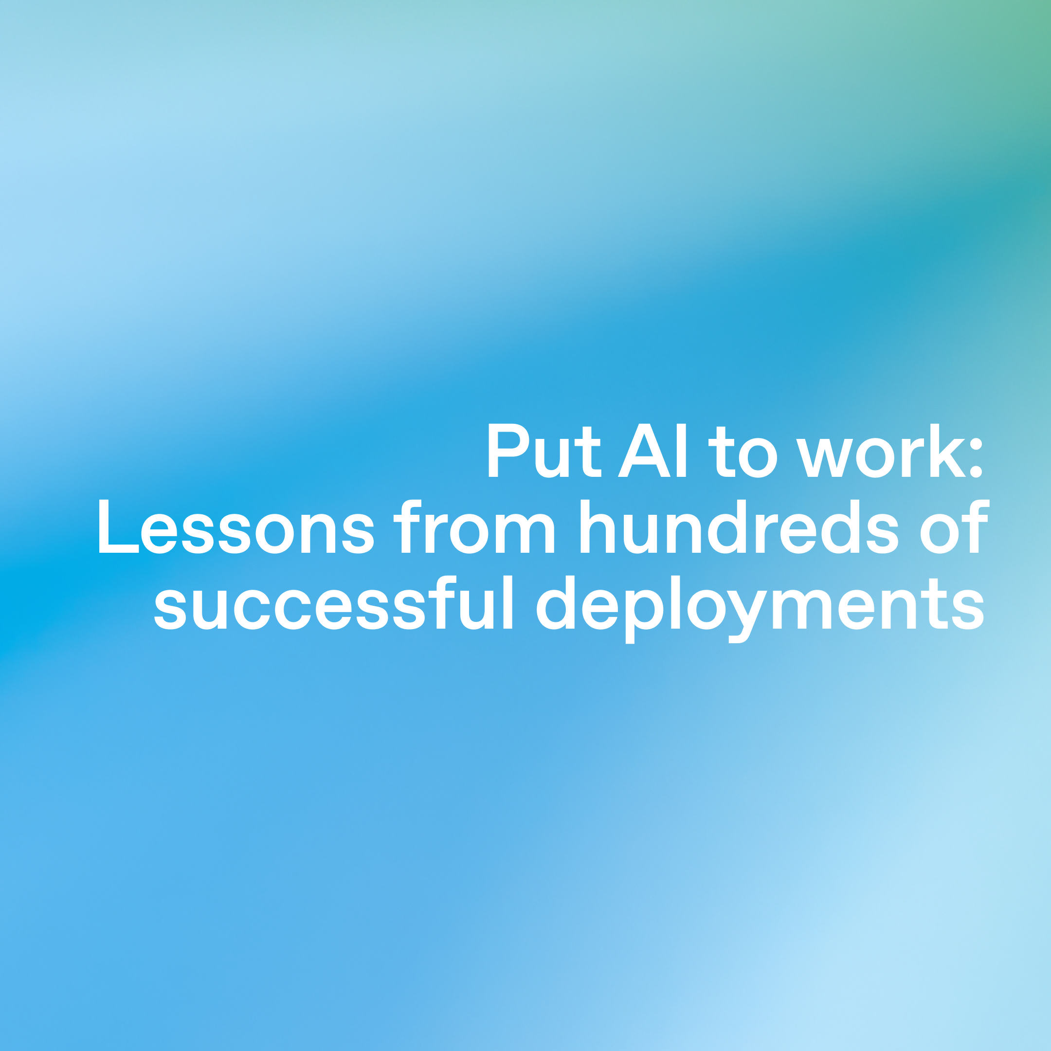 business/put-ai-to-work-lessons-from-hundreds-of-successful-deployments > cover image