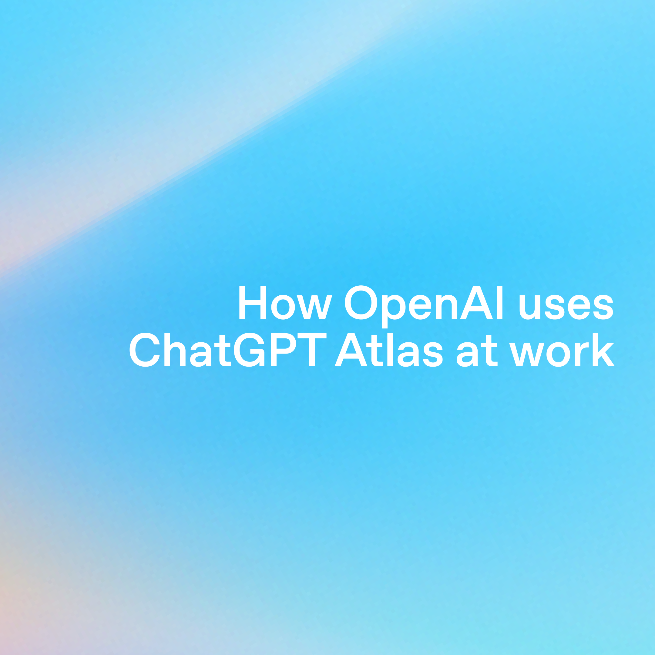 Tytuł z delikatnym niebieskim tłem i białym tekstem „Jak OpenAI wykorzystuje ChatGPT Atlas w pracy”.