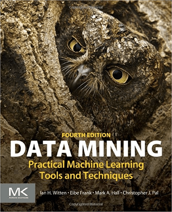 Data Mining: Practical Machine Learning Tools and Techniques by Ian H. Witten, Eibe Frank, Mark A. Hall and Christopher J. Pal