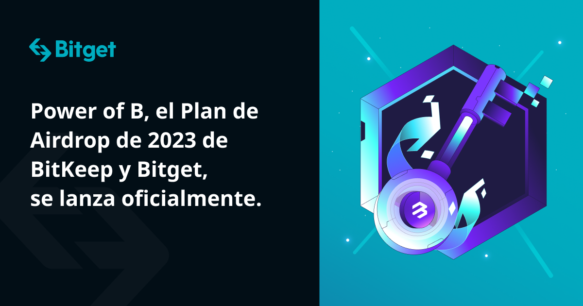 Power of B, el Plan de Airdrop de 2023 de BitKeep y Bitget, se lanza oficialmente.