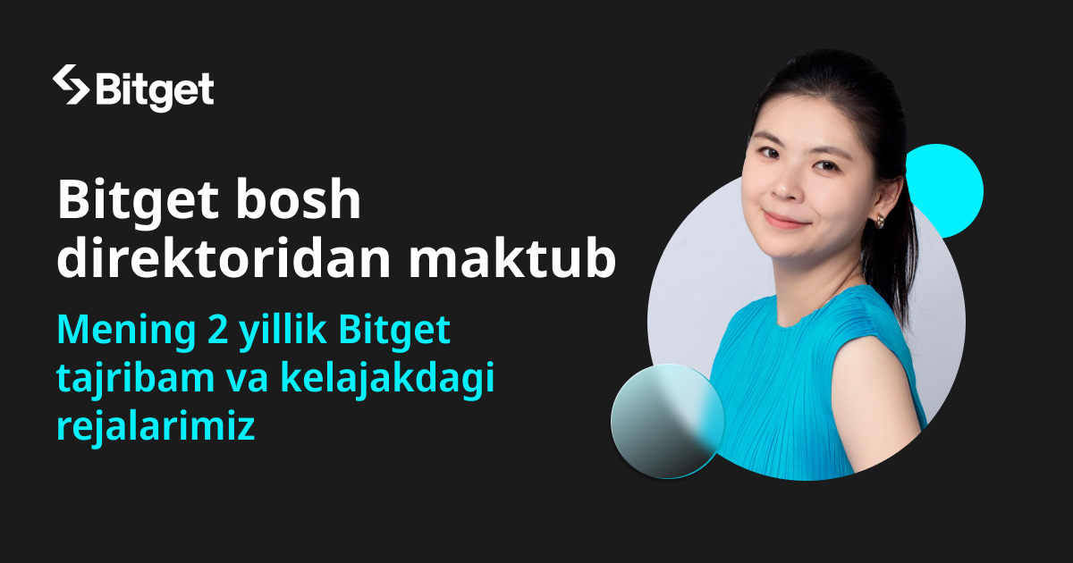Bitget bosh direktoridan maktub: Mening 2 yillik Bitget tajribam va kelajakdagi rejalarimiz-banner