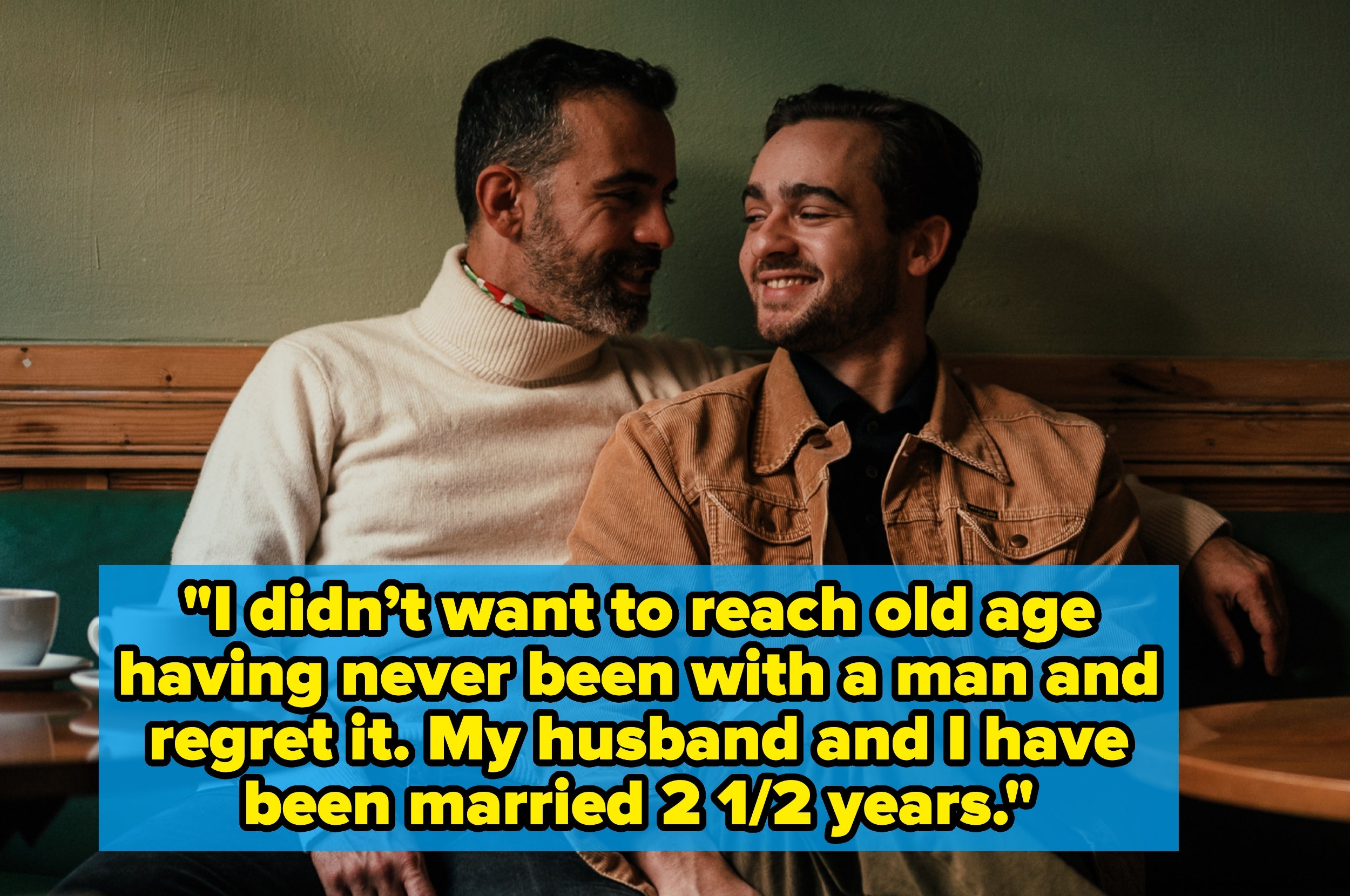 Two men sitting intimately at a cafe. Quote reads: "I didn't want to reach old age having never been with a man and regret it. My husband and I have been married 2 1/2 years."
