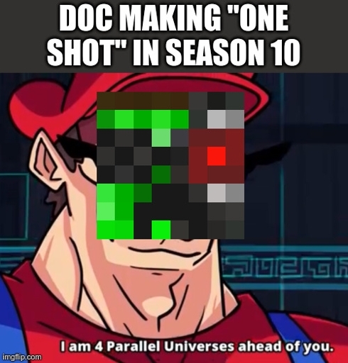 doc making "one shot" in season 10, I am 4 parallel universes ahead of you.