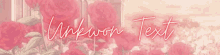 a banner with roses and the words unknown text