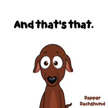 a cartoon of a dachshund holding a microphone with the words " and that 's that " above it