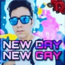 a man wearing sunglasses and the words `` new day new gay ''