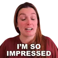 a woman says i 'm so impressed while making a face