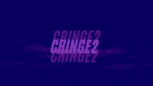 a purple and blue background with the words cringe2 on it