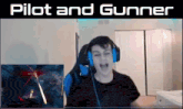 a man wearing headphones is playing a video game and the words pilot and gunner are above him