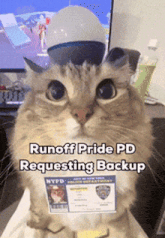 a cat wearing a nypd badge and a hat says runoff pride pd requesting backup