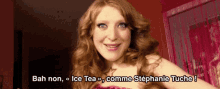 a woman says bah non ice tea comme stephanie tuche !