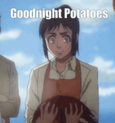 a woman in an apron is holding a person 's head with the words goodnight potatoes written above her