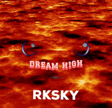 a red background with the words dream high rksky