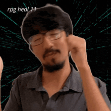 a man with a beard and glasses is making a funny face with the words rpg heal 11 written above him