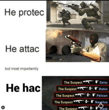 a meme shows a soldier holding a gun and the words he protec he attac and he hac