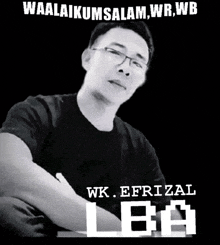 a black and white photo of a man with the name wk efrizal on the bottom