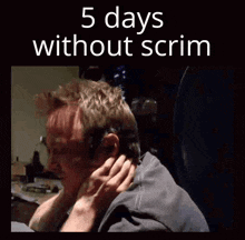 a man with a hand on his neck and the words 5 days without scrim