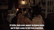a man and woman are looking at each other and the woman says if little jack ever wants to know more