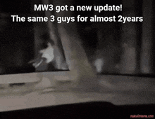 a black and white photo with the caption mw3 got a new update the same 3 guys for almost 2 years