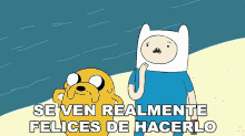 a cartoon of finn and jake with the words se ven realmente felices de hacerlo