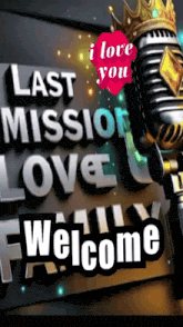 a sign that says last mission love welcome with a microphone