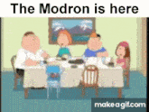 a cartoon of a family sitting around a table with the words the modron is here below them