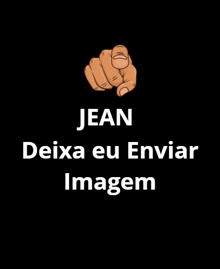 a black background with a hand pointing at the viewer and the words jean deixa eu enviar imagem