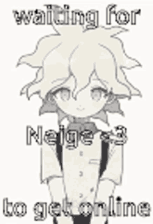 a black and white drawing of a boy with the words `` waiting for neige to get online '' written on it .