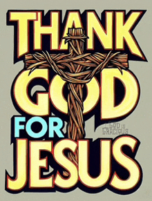 a poster that says " thank god for jesus "