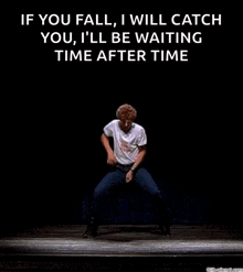 a man is dancing on a stage with the caption if you fall i will catch you