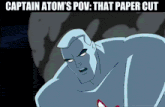 captain atom 's pov that paper cut is displayed on a cartoon