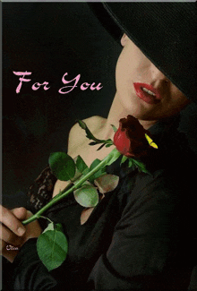 a woman in a black hat is holding a red rose with the words for you written above her