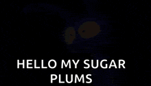 a cartoon character is standing in a doorway and says hello my sugar plums .