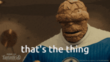 the thing from the fantastic four says that 's the thing in front of him