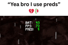 a screenshot of a video game with the words " yea bro i use preds " at the top