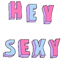 a cartoon drawing of the words hey sexy in pink and blue letters