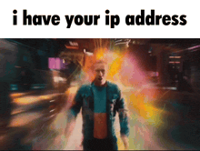a blurry picture of a man with the words i have your ip address below him