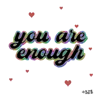 a graphic that says you are enough with hearts around it