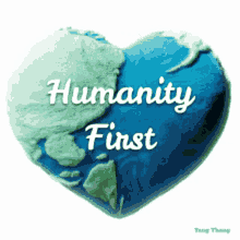 a heart shaped earth with the words humanity first written on it