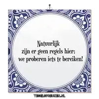 a blue and white tile with the words " natuurlijk zijn er geen regels hier "